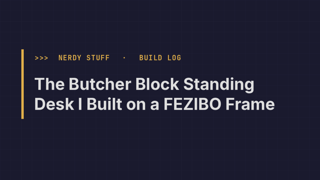 Title card: The Butcher Block Standing Desk I Built on a FEZIBO Frame